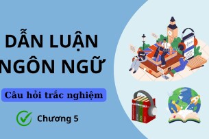 43 Câu hỏi trắc nghiệm Dẫn luận ngôn ngữ CHƯƠNG 5 (có đáp án) | Trường Đại học Ngoại ngữ, Đại học Đà Nẵng (2025)