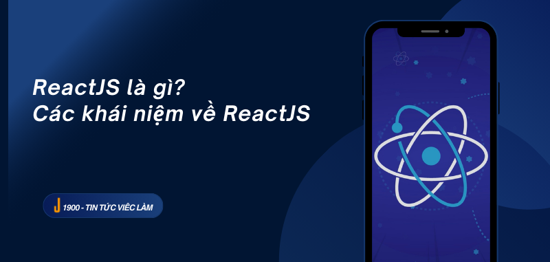 ReactJS là gì? Các khái niệm về ReactJS