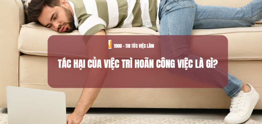 Tác hại của việc trì hoãn công việc là gì? Cách hoàn thành đúng Deadline mọi việc