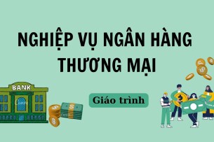 Giáo trình môn Nghiệp vụ ngân hàng thương mại | Trường Đại học Kinh tế Thành phố Hồ Chí Minh (2025)