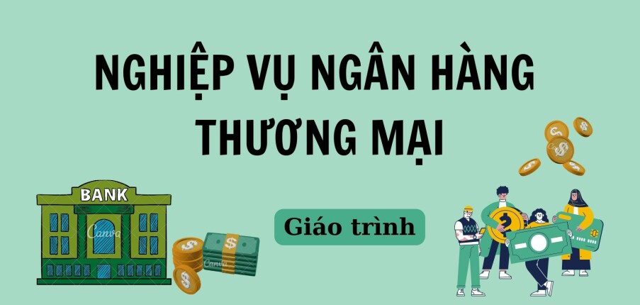 Giáo trình môn Nghiệp vụ ngân hàng thương mại | Trường Đại học Kinh tế Thành phố Hồ Chí Minh