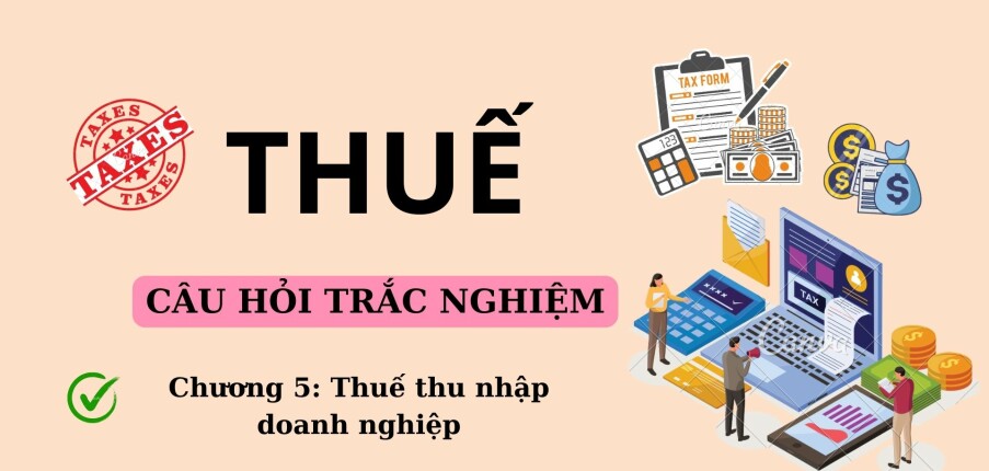 140 Câu hỏi trắc nghiệm về THUẾ THU NHẬP DOANH NGHIỆP (có đáp án) | Trường Đại học Nguyễn Tất Thành