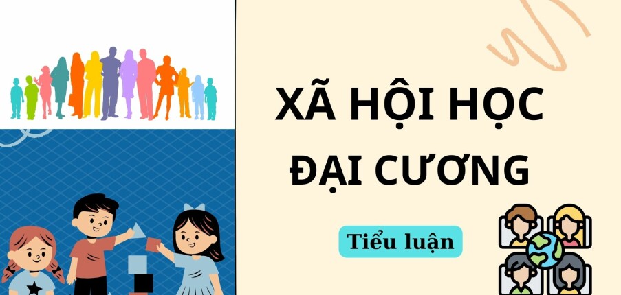 TOP 3 Tiểu luận môn Xã hội học đại cương hay, hấp dẫn nhất | Học viện Báo chí và Tuyên truyền