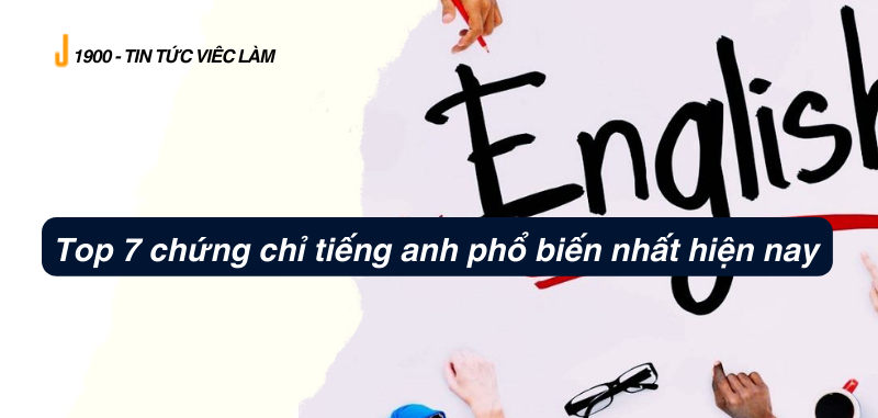 Top 7 chứng chỉ tiếng anh phổ biến nhất hiện nay