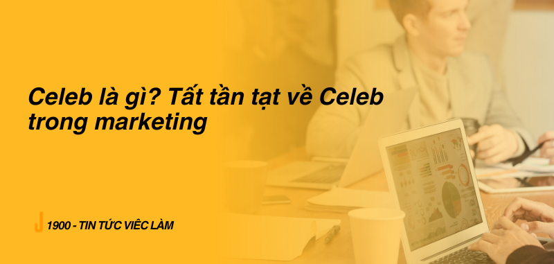 Celeb là gì?Tất tần tật về Celeb trong marketing