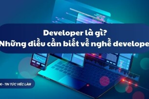 Developer là gì? Những điều cần biết về nghề developer