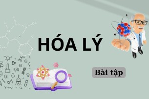 Ngân hàng bài tập Hóa lý (có đáp án) | Trường Đại học Khoa học tự nhiên, Đại học quốc gia Thành phố Hồ Chí Minh (2025)
