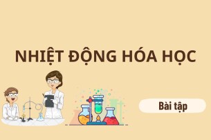 Ngân hàng câu hỏi bài tập Nhiệt động hóa học (có đáp án) hay, hấp dẫn nhất (2025)