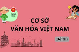 Đề thi cuối kỳ học phần Cơ sở văn hóa Việt Nam | Trường Đại học Khoa học Xã hội và Nhân văn (2025)