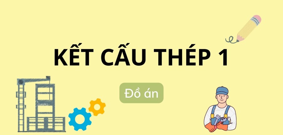 Đồ án Kết cấu thép 1 | Đại học Kiến trúc Hà Nội