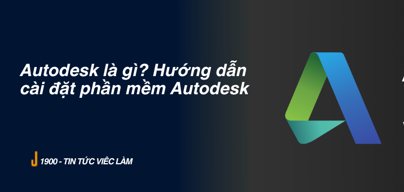 Autodesk là gì? Hướng dẫn cài đặt phần mềm Autodesk chi tiết nhất 