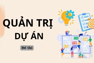 Đề thi kết thúc học kỳ môn Quản trị dự án | Trường Đại học Tài chính - Marketing (2025)