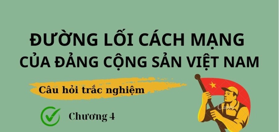 60 Câu hỏi trắc nghiệm về Đường lối công nghiệp hoá (có đáp án) | Đề cương ôn tập môn Đường lối cách mạng của Đảng Cộng Sản Việt Nam