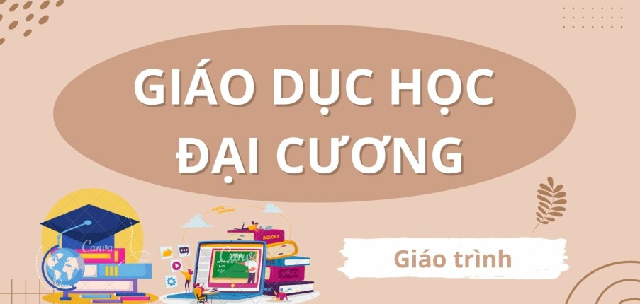 Giáo trình môn Giáo dục học đại cương | Trường Đại học Sư phạm Thành phố Hồ Chí Minh