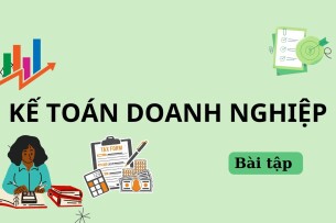 Ngân hàng bài tập Kế toán doanh nghiệp (có đáp án) | Trường Đại học mở Hà Nội (2025)