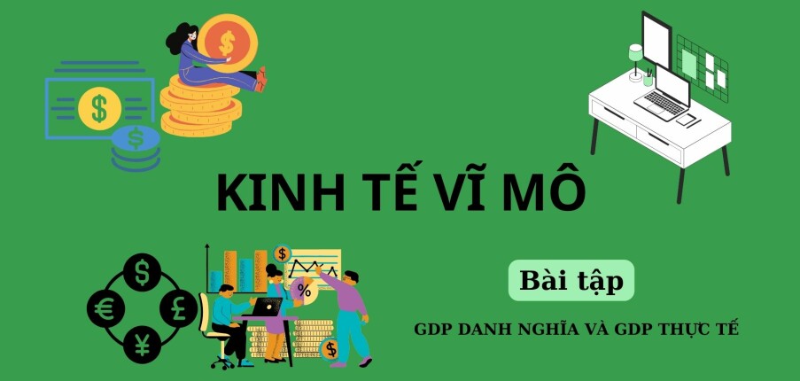 TOP 10 bài tập tính GDP DANH NGHĨA và GDP THỰC TẾ (có đáp án) | Kinh tế vĩ mô | Học viện Ngoại giao