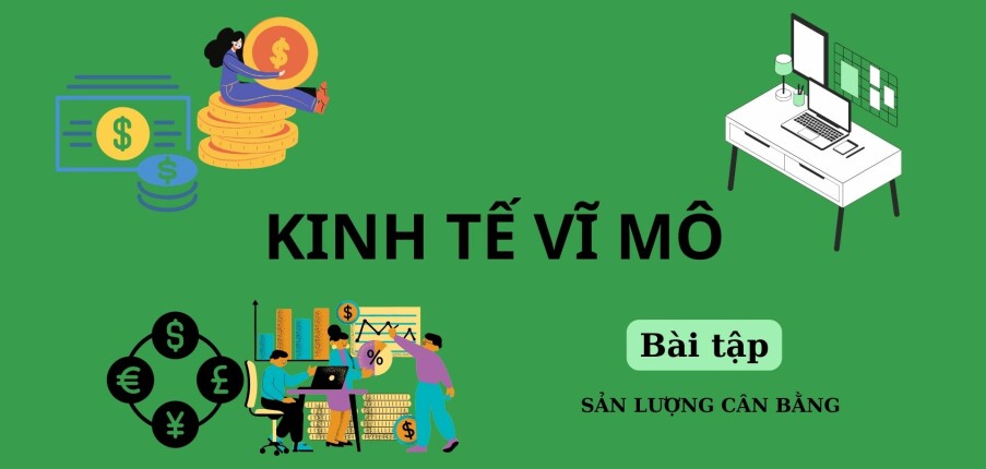 TOP 10 bài tập SẢN LƯỢNG CÂN BẰNG (có đáp án) | Kinh tế vĩ mô | Trường Đại học Ngoại Thương