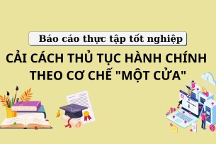 Cải cách thủ tục hành chính theo cơ chế "một cửa" | Báo cáo thực tập tốt nghiệp | Trường Đại học Thành Đô (2025)