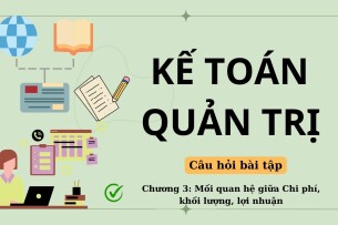 Câu hỏi bài tập về PHÂN TÍCH MỐI QUAN HỆ GIỮA CHI PHÍ – KHỐI LƯỢNG – LỢI NHUẬN (có lời giải) | Kế toán quản trị | UFM (2025)