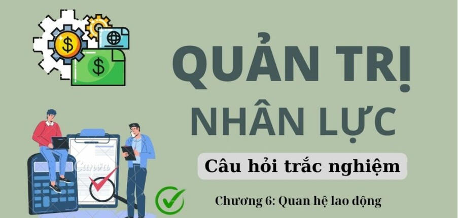 22 Câu hỏi trắc nghiệm QUAN HỆ LAO ĐỘNG (có đáp án) | Quản trị nhân lực | Trường Đại học Hoa Sen