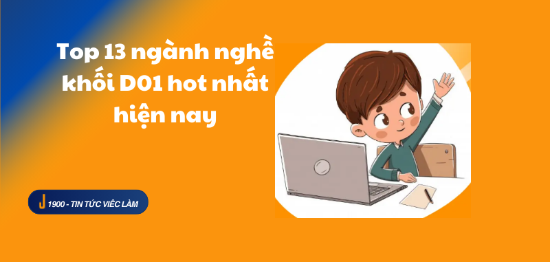 Top 13 ngành nghề khối D01 hot nhất hiện nay