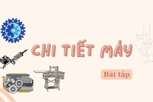 Ngân hàng bài tập Chi tiết máy (có đáp án) | Đại học Bách khoa Thành phố Hồ Chí Minh (2025)