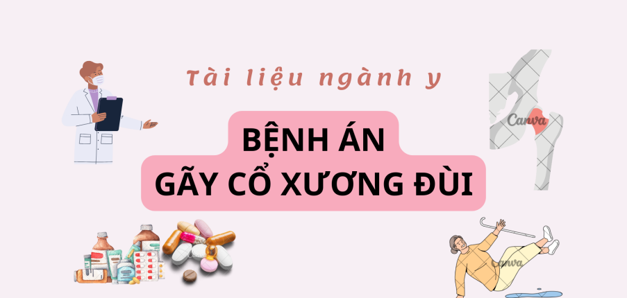 Bệnh án Gãy cổ xương đùi | PDF