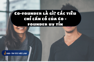 Co-founder là gì? Các tiêu chí cần có của Co - founder uy tín 