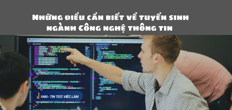 Những điều cần biết về tuyển sinh ngành Công nghệ thông tin 