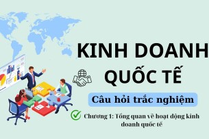 34 Câu hỏi trắc nghiệm về TỔNG QUAN HOẠT ĐỘNG KINH DOANH QUỐC TẾ (có đáp án) | Kinh doanh quốc tế | Đại học Nguyễn Tất Thành (2025)