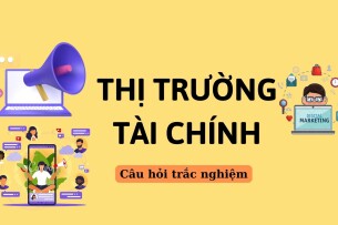 100 Câu hỏi trắc nghiệm về THỊ TRƯỜNG TÀI CHÍNH (có đáp án) | Tài chính ngân hàng | Trường Đại học Tài chính Marketing (2025)