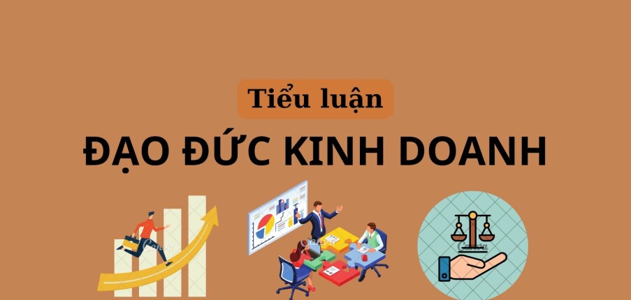 Tiểu luận về Đạo đức kinh doanh | Trường Đại học Kinh tế Thành phố Hồ Chí Minh