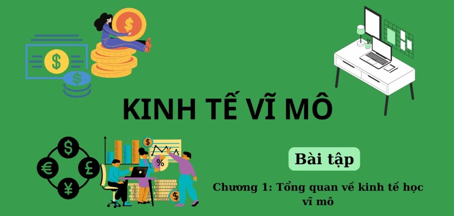 Bài tập TỔNG QUAN VỀ KINH TẾ HỌC VĨ MÔ (có đáp án) | Kinh tế vĩ mô | Học viện Ngoại Giao