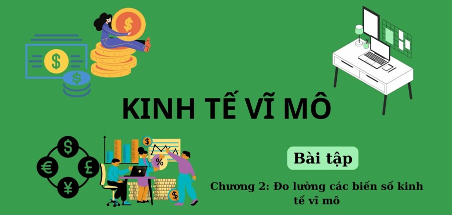 Bài tập ĐO LƯỜNG CÁC BIẾN SỐ KINH TẾ VĨ MÔ (có đáp án) | Kinh tế vĩ mô | Học viện Ngoại Giao