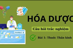 65 Câu hỏi trắc nghiệm về THUỐC THẦN KINH (có đáp án) | Đề cương ôn tập môn Hóa dược | Đại học Nguyễn Tất Thành (2025)