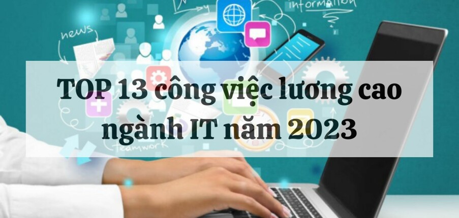 TOP 13 công việc lương cao nhất ngành IT 2023