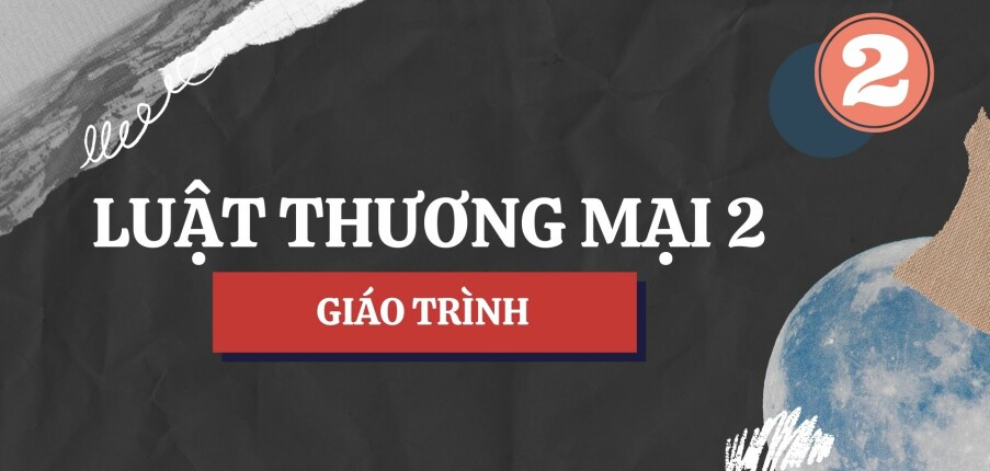 Giáo trình môn Luật thương mại 2 | Đại học Luật Hà Nội