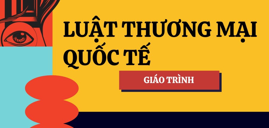 Giáo trình môn Luật thương mại quốc tế  | Đại học Luật Hà Nội