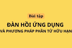 Ngân hàng bài tập Đàn hồi ứng dụng và phương pháp phần tử hữu hạn (có đáp án) hay, hấp dẫn nhất (2025)