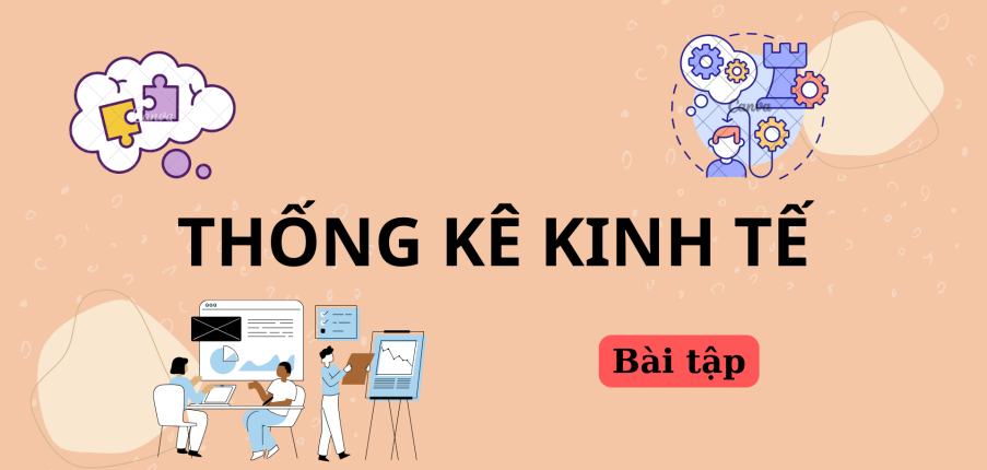 Ngân hàng bài tập Thống kê kinh tế (có đáp án) | Trường Đại học Phạm Văn Đồng