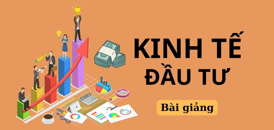 Bài giảng PPT (Power Point) học phần Kinh tế đầu tư | SLIDE | Trường Đại học Kinh tế Quốc Dân