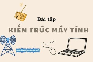 Ngân hàng bài tập Kiến trúc máy tính (có lời giải) hay, chi tiết nhất (2025)