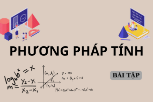 Ngân hàng bài tập Phương pháp tính (có lời giải) hay, chi tiết nhất (2025)