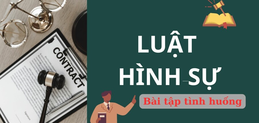 TOP 50 Bài tập tình huống môn Luật hình sự (có lời giải) | Trường Đại học Luật Hà Nội