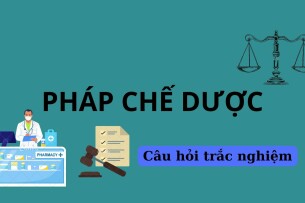 Ngân hàng câu hỏi trắc nghiệm môn Pháp chế dược (có đáp án) hay, hấp dẫn nhất (2025)