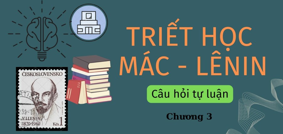 TOP 8 câu hỏi tự luận CHƯƠNG 3: CHỦ NGHĨA DUY VẬT LỊCH SỬ | Triết học Mác - Lênin | Đại học Tôn Đức Thắng