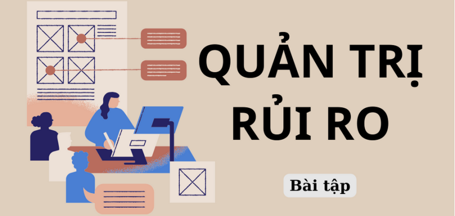 Ngân hàng bài tập môn QUẢN TRỊ RỦI RO (có đáp án) hay, chi tiết nhất