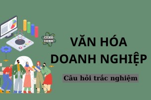 90 Câu hỏi trắc nghiệm môn Văn hóa doanh nghiệp (có đáp án) hay, hấp dẫn nhất (2025)