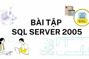 Ngân hàng bài tập SQL server 2005 (có lời giải) hay, hấp dẫn nhất (2025)