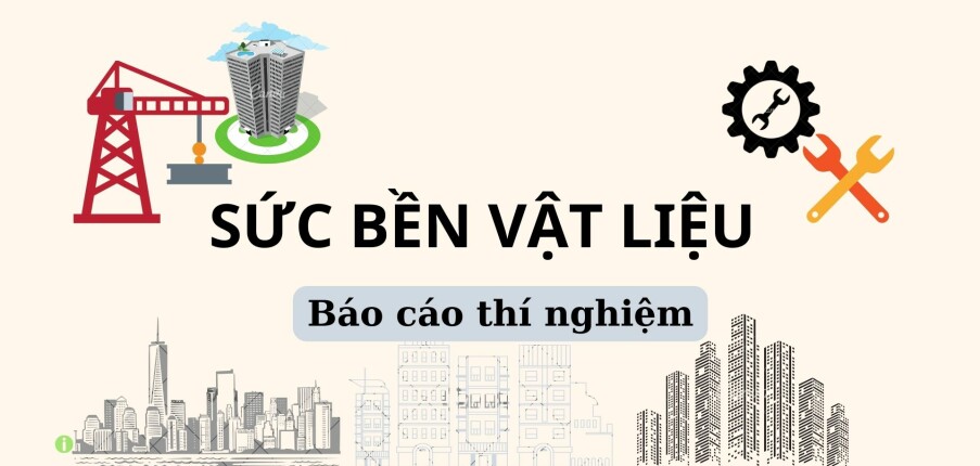 Báo cáo thí nghiệm Sức bền vật liệu | Đại học Bách khoa Hà Nội